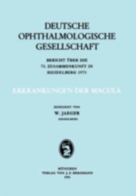 Erkrankungen Der Macula : Berich Über Die 73. Zusammenkunft in Heidelberg 197...