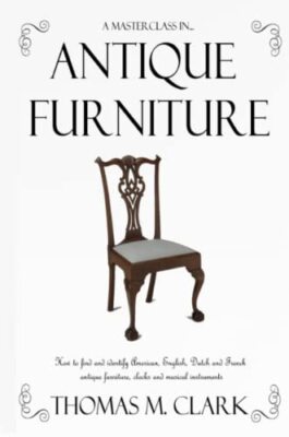 A Masterclass in Antique Furniture: How to find and identify American, Englis-,
