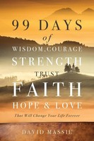 David Massie | 99 Days Of Wisdom, Courage, Strength, Trust, Faith, Hope & Love