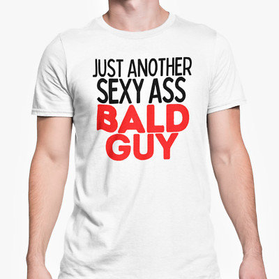 Lustiges Glatze Top Just Another Sexy Ass Glatze Kerl T-Shirt Neuheit Oberteil Ehemann 