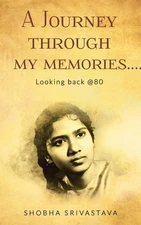 A Journey Through My Memories… Looking Back @80 – Shobha Srivastava Paperback Br