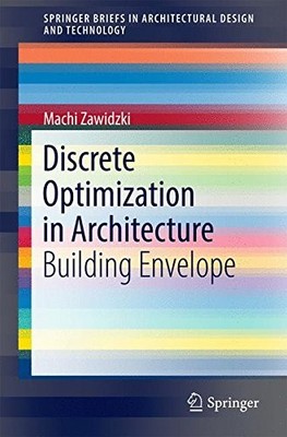 DISCRETE OPTIMIZATION IN ARCHITECTURE: BUILDING ENVELOPE By Machi Zawidzki *VG+*