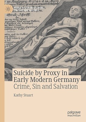 Suicide by Proxy in Early Modern Germany Kathy Stuart Hardcover