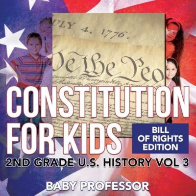 Constitution for Kids - Bill Of Rights Edition - 2nd Grade U.S. History Vol 3...