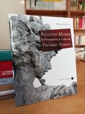 AUGUSTO MURER - Il Monumento ai Caduti di Vittorio Veneto - Franco Posocco 2014