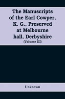 Unknown | The Manuscripts Of The Earl Cowper, K. G., Preserved At Melbourne...