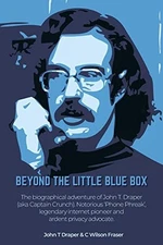BEYOND THE LITTLE BLUE BOX: THE BIOGRAPHICAL ADVENTURES OF By John T Draper & C