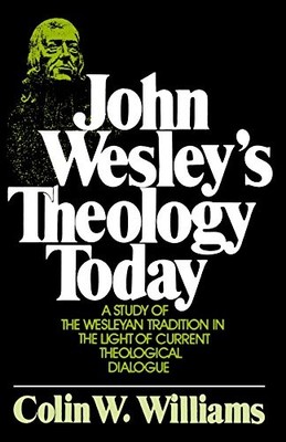JOHN WESLEY'S THEOLOGY TODAY: A STUDY OF THE WESLEYAN By Colin W. Williams *VG+*