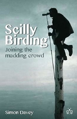 Scilly Birding: Joining the Madding Crowd,Simon Davey,Amanda Dav