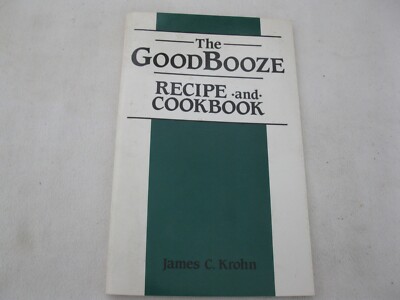 The GoodBooze Recipe & Cookbook by James C. Krohn