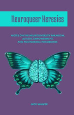 Neuroqueer Heresies: Notes on the Neurodiversity Paradi - Paperback NEW Walker,