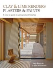 Clay and lime renders, plasters and paints: A how-to guide to using natural fin,