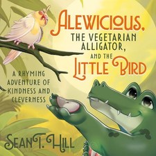Sean T. Hill Alewicious, the Vegetarian Alligator, and the Little Bi (Paperback)