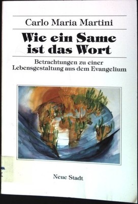Wie ein Same ist das Wort : Betrachtungen zu einer Lebensgestaltung aus d 159898