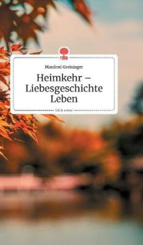 Thumbnail - Heimkehr - Liebesgeschichte Leben. Life Is A Story - Story.one