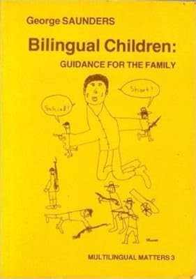Bilingual Children: Guidance for the Family (Multilingual Matters), Saunders, Ge