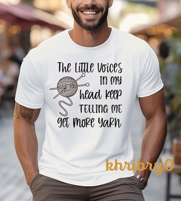 The Little Voices In My Head Keep Telling Me Get More Yarn T-Shirt