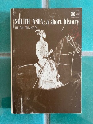 South Asia: A Short History  by Hugh Tinker  Praeger PB 1967  2nd printing