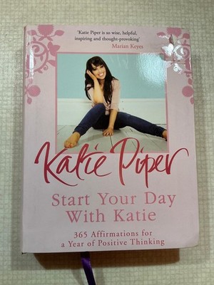 Start Your Day with Katie [Piper] 365 Positive Thinking Affirmations HARDBACK