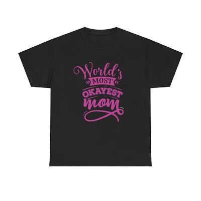 Printed T-Shirt. World's Most Okayest Mom. Unisex