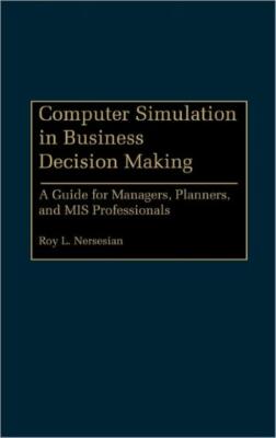 Computer Simulation In Business Decision Making: A Guide For Managers, Plan...