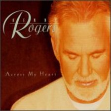 Across My Heart by Kenny Rogers (CD, 1997)