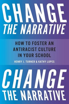 Change the Narrative How to Foster an Antiracist Culture in Your School Buch