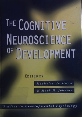 The Cognitive Neuroscience of Development. Studies in Developmental Psychology.