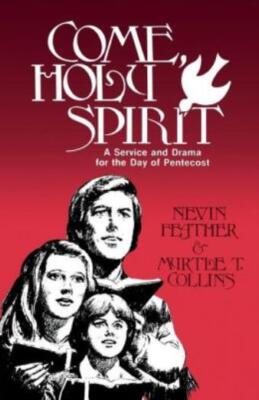 Come, Holy Spirit: A Service And Drama For The Day Of Pentecost