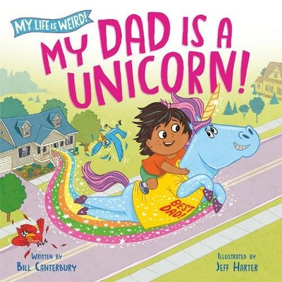 Bill Canterbury Jeff Harter My Dad Is a Unicorn! (Gebundene Ausgabe)