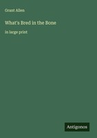 Grant Allen | What's Bred In The Bone | Buch | Englisch (2025) | In Large Print
