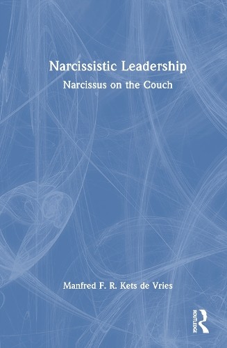 Narcissistic Leadership by Manfred F. R. Kets de Vries - 9781032942728