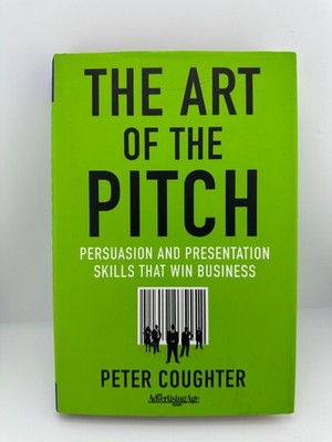 The Art of the Pitch Peter Coughter HC 2012 1st Ed Persuasion Presentation Skill