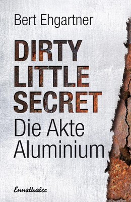 Dirty little secret - Die Akte Aluminium | Bert Ehgartner | 2014 | deutsch