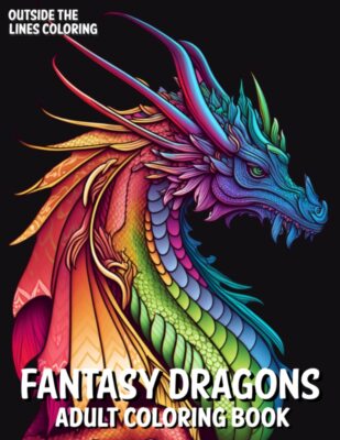 Fantasy Dragons Adult Coloring Book: 50 Fun and Unique Drawings of Dragons for A