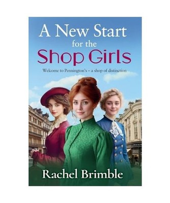 A New Start for the Shop Girls: A heartwarming and uplifting saga from Rachel Br