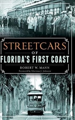 Streetcars of Florida's First Coast by Dr. Mann, Robert W: New