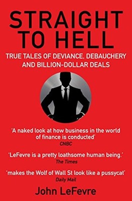 John LeFevre - Straight to Hell True Tales of Deviance Debauchery a - H245z