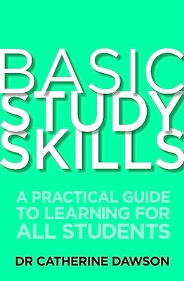 Basic Study Skills: A Practical Guide to Learning for... by Dawson, Dr Catherine