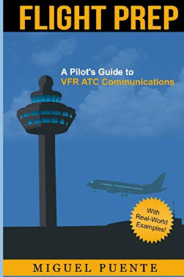 Flight Prep: A Pilot's Guide to Vfr Atc Communications - Paperback NEW Puente, M