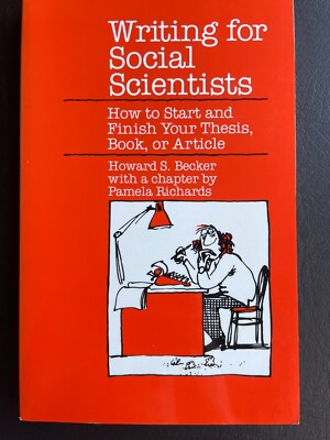 Writing for Social Scientists: How to start & finish /Becker (Chicago 1986 pbk) 