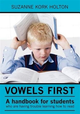 Vowels First : A Handbook for Students Who Are Having Trouble Learning How to...