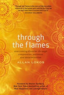 Through the Flames: Overcoming Disaster Through Compassion, Patience - VERY GOOD
