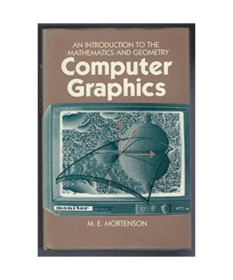 Computer Graphics: Introduction to Mathematics and Geometry, Mortenson, Michael 