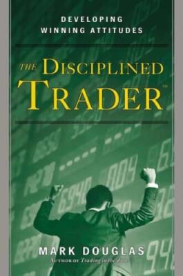 The Disciplined Trader: Developing Winning Attitudes - Hardcover - GOOD