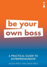 A Practical Guide to Entrepreneurship: Be Your Own Boss by Alison Price (English