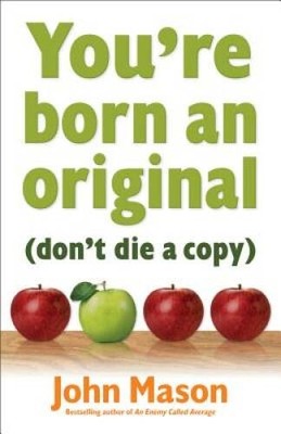 You're Born an Original--Don't Die a Copy - Paperback By Mason, John - GOOD