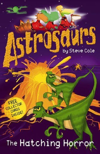 Astrosaurs #02: The Hatching Horror By Steve Cole
