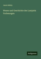 Jakob MäHly | Wesen Und Geschichte Des Lustpiels Vorlesungen | Taschenbuch