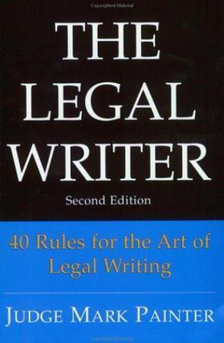 Rules Writer Legal Writer : 40 Rules for the Art of Legal Writing by Mark P. Painter ...